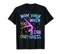 Gymnast Girls Why Walk When You Can Cartwheel T-Shirt