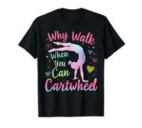 Gymnast Why Walk When You Can Cartwheel Gymnastics Girls T-Shirt