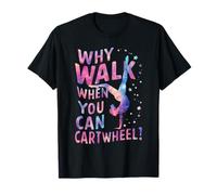 Gymnastic Tumbling Gymnast Why Walk When You Can Cartwheel T-Shirt