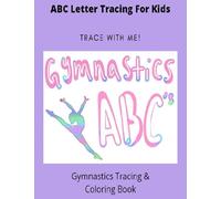 Gymnastics ABC Traceable and Coloring Book: For Future Gymnasts Who Want to Learn Their ABC's
