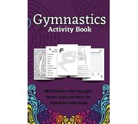 Gymnastics Activity Book: A Fun and Challenging Way to Test Your Gymnastics Knowledge! Gymnastics Word Search, Cryptogram, Crossword, Mazes and more ... Enthusiasts, and Girls age 10 & up.
