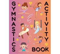 GYMNASTICS ACTIVITY BOOK: This is a Fun Book for Kids Ages 8-12. 10 Stories to be Told and 30 Activities to be Completed. You Become the Storyteller. Get your Creative Imagination Ready.