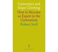 Gymnastics and Rope Climbing: How to Become an Expert in the Gymnasium