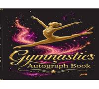 Gymnastics Autograph Book: A Premium Memory Keepsake for Gymnasts: 100 Pages for Teammate Signatures, Coach Messages, Meet Results Tracker, and Photo ... Elegant Black & Gold Design (8.25 x 6 Inches)
