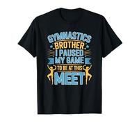 Gymnastics Brother I Paused My to Be, Gymnast Leading T-Shirt