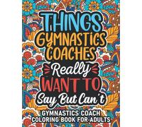 Gymnastics Coach Gifts: Gymnastics Coach Coloring Book For Adults: Motivational Swear Word Coloring Book for Gymnastics Coaches with funny Cuss Words ... Gymnastics Coach Gifts For Women & Men