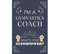 Gymnastics Coach Gifts: Lined Blank Notebook Journal, a Funny and Appreciation Thank You Gift for Gymnastics Coachs to Write in