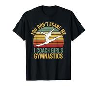 Gymnastics Coach You Don't Scare Me I Coach Girls Gymnastics T-Shirt