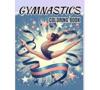 Gymnastics Coloring Book: 45 Unique Designes for Girls Ages 6-12 Perfect for Teens who are Passionate about Performing Arts, Dance and Sports