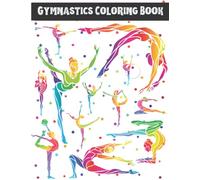 Gymnastics Coloring book: Colouring Pages for Girls and boys who love Gymnastics Exercises | Perfect Gift For Young Gymnasts and Acrobats.