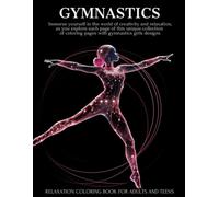 Gymnastics Coloring Book For Adults and Teens: Gymnastics Girls with Mandalas and Flowers - Stress Relieving and Relaxing Gifts