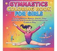 Gymnastics Coloring Book for Girls: Exciting Balance Beams, Vaults, Floor Routines and Graceful Performances for Creative Play