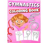 Gymnastics Coloring Book: Gymnastic Coloring Pages for Young Active Sports Lovers And Fans who Love Acrobatic Exercises