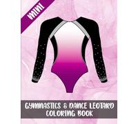 Gymnastics & Dance Mini Leotard Coloring Book: Mini Art Activity Book, Kids Stress Relief Creativity Pages, Gift for Gymnast and Dancer