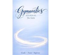 Gymnastics Journal for Girls: Skills, Goals, Practice & Progress Tracker for Young Gymnasts