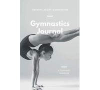 Gymnastics Journal - Strength, Agility, and Coordination - A Gymnast's Notebook: A lined journal for girls. (Gymnastics Diaries)