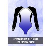 Gymnastics Leotard Coloring Book: Art Activity Book, Costume Design for Girls, Kids Stress Relief Creativity Pages, Gift for Gymnast