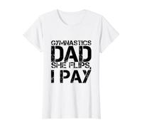 Gymnastics Men Girls Gymnast Dad Dance Dads She Flips I Pay Value Graphic T-Shirt, Women, White, M