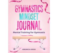 Gymnastics Mindset Journal: Mental Training for Gymnasts Ages 8-12 to Build Confidence, Focus and Resilience - A Great Gift for Girls Who Love Gymnastics