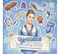 Gymnastics - My First Coloring Book: 50 Coloring Pages from the Daily Life of a Gymnast - Gymnastics Coloring Book for Girls Ages 6+ with Training, ... Bars, Floor Exercises, Medals and Trophies