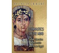 Gymnastics of the Mind: Greek Education in Hellenistic and Roman Egypt