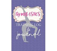 Gymnastics Training Log & Journal: An Awesome Gymnastics Gift for the special gymnast in your Life!