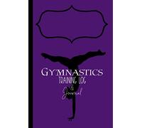 Gymnastics Training Log & Journal: Gymnast Goal Tracker, Training Diary, Meet Score Record Book. Perfect Progress Notebook Gift for a Tumbler