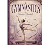 Gymnastics Vintage Notebook: A Lined Journal for Gymnastics Lovers, Gymnasts, Coaches and Fans