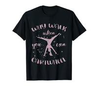 Gymnastics Why Walk When You Can Cartwheel T-Shirt