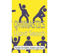 GYMNASTICS WORD SEARCH PUZZLE BOOK: Word Searchers with Easy to Read Print about Gymnastics, Tumbling, Balance and more |6*9 inches,110 pages| 50+ ... Gift for Vacations,Holidays and Relaxation