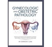 GYNECOLOGIC AND OBSTETRIC PATHOLOGY: Molecular Insights and Diagnostic Criteria for Uterine, Ovarian & Cervical Neoplasms.