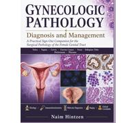 GYNECOLOGIC PATHOLOGY Diagnosis and Management: A Practical Sign-Out Companion for the Surgical Pathology of the Female Genital Tract