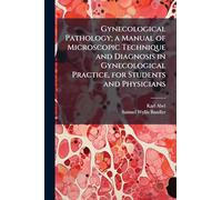 Gynecological Pathology; a Manual of Microscopic Technique and Diagnosis in Gynecological Practice, for Students and Physicians