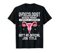 Gynecologist Because Freakin Miracle Worker is Not Job Title T-Shirt