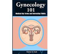 Gynecology 101 Medical Key Terms and Interesting Tidbits