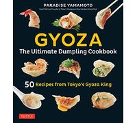 Gyoza: The Ultimate Dumpling Cookbook : 50 Recipes from Tokyo's Gyoza King - Pot Stickers, Dumplings, Spring Rolls and More!