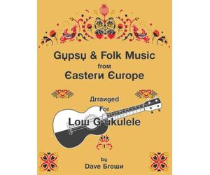 Gypsy and Folk Tunes from Eastern Europe: Arranged for Low G Ukulele