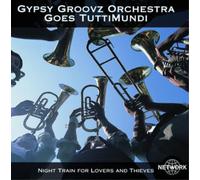 Gypsy Groovz Orchestra Goes TuttiMundi Night Train for Lovers and Thieves (CD)