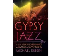 Gypsy Jazz: In Search of Django Reinhardt and the Soul of Gypsy Swing