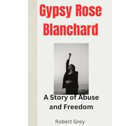 Gypsy Rose Blanchard: A Story of Abuse and Freedom