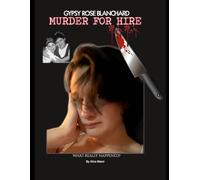 Gypsy Rose Blanchard. Murder for Hire.: What Really Happened?