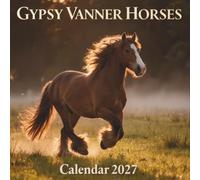 Gypsy Vanner Horses Calendar 2027: A majestic journey celebrating the breathtaking beauty and flowing grace