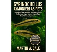 GYRINOCHEILUS AYMONIERI AS PETS: Complete Care, Breeding, and Health Guide for Siamese Algae Eaters - Expert Tips for a Thriving Aquarium.