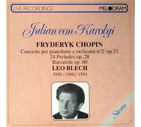 Gyula (Julian von) Károlyi plays CHOPIN: PIANO CONCERTO NO. 2 (BERLIN, 4.6.1950) , 24 PRELUDES (BERLIN, 1960) , BARCAROLE (1954, VIENNA)- LEO BLECH - LIVE RECORDING - MELODREAM