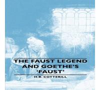 H. B. Cotterill The Faust Legend & Goethe's 'Faust' Book - Paperback H. B. Cotterill Multicolor