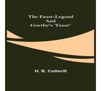 H. B. Cotterill The Faust-Legend & Goethe's 'Faust' Paperback Book H. B. Cotterill Multicolor