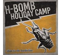 H-Bomb Holiday Camp - Close To The Borderline [VINYL]