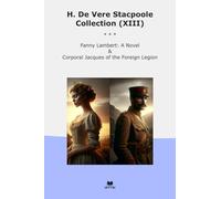 H. De Vere Stacpoole Collection (XIII): Fanny Lambert Novel Corporal Jacques Foreign Legion (Top Classics)