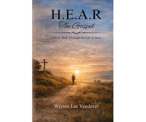 H.E.A.R The Gospel: A Daily Walk Through the Life of Jesus