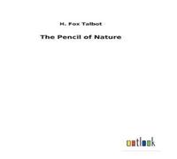 H Fox Talbot The Pencil of Nature Hardback Book H Fox Talbot Multicolor